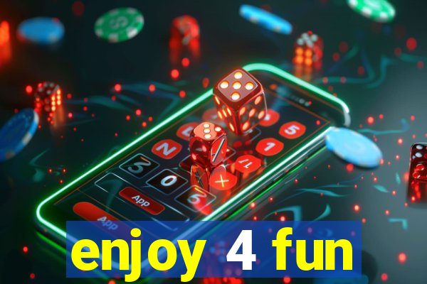 enjoy 4 fun